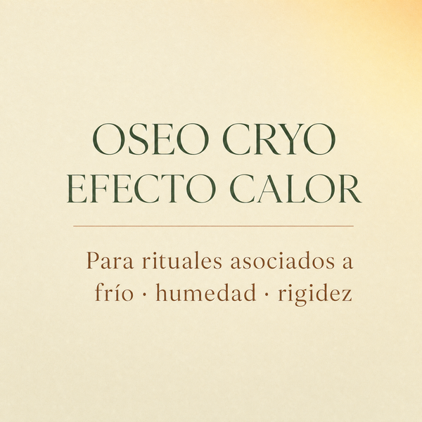 OSEO CRYO · Efecto calor. Para rituales asociados a frío, humedad y rigidez