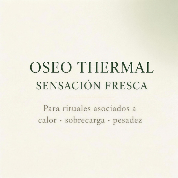 OSEO THERMAL · Sensación fresca. Para rituales asociados a calor, sobrecarga y pesadez